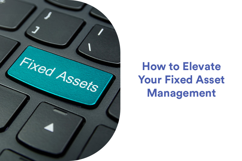 How to Elevate Your Fixed Asset Management