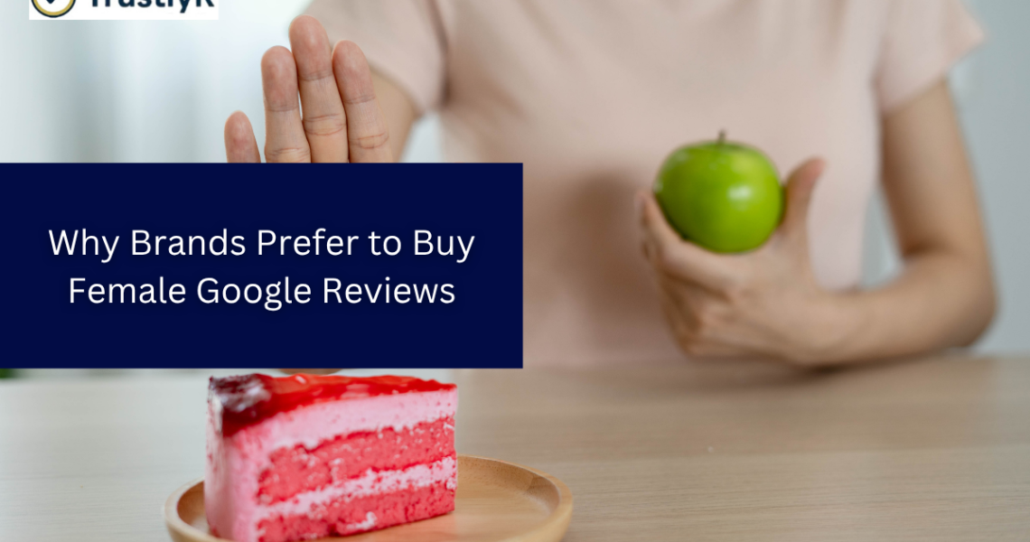 Why Brands Prefer to Buy Female Google Reviews